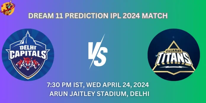 DC vs. GT, Match No.40 IPL 2024, Dream11 Team Prediction Today's Match