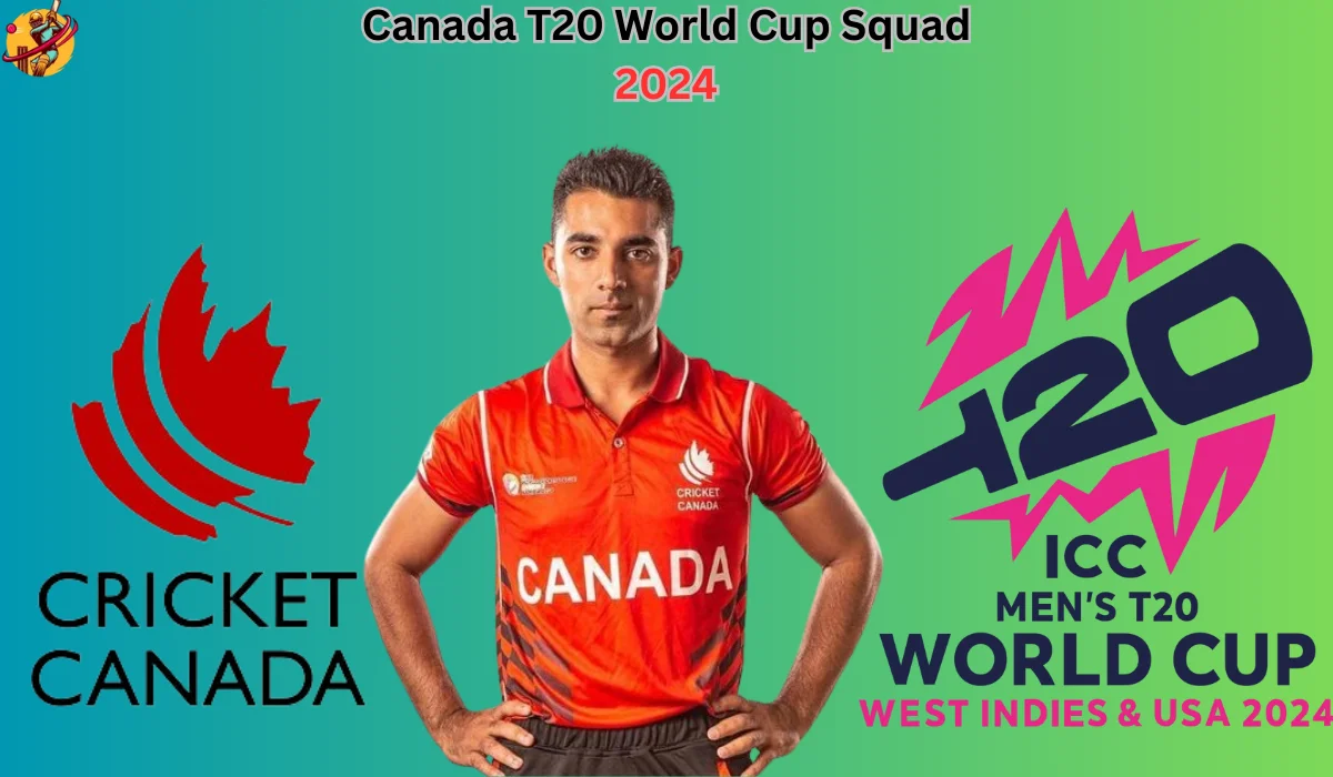 Canada T20 World Cup Squad 2024: Complete List of Team Players and Name