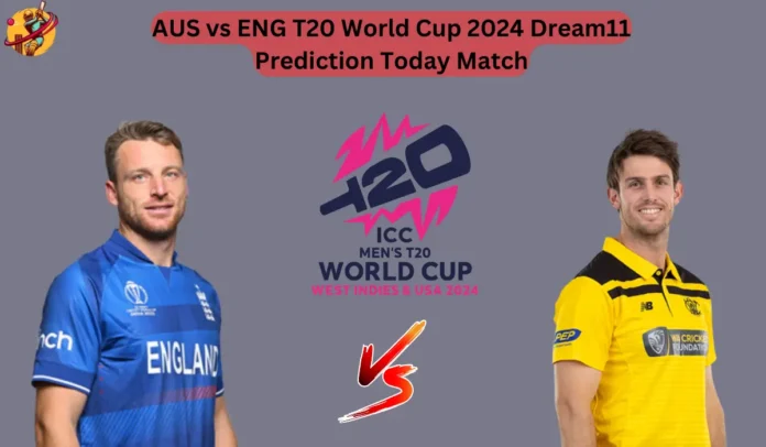 AUS vs ENG T20 World Cup 2024 Dream11 Prediction Today Match