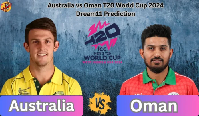 Australia vs Oman T20 World Cup 2024 Dream11 Prediction Today Match