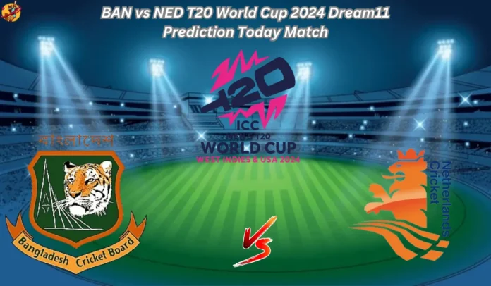 BAN vs NED T20 World Cup 2024 Dream11 Prediction Today Match