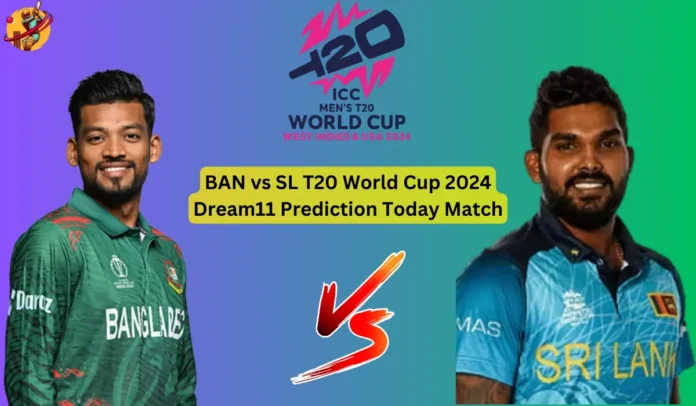 BAN vs SL T20 World Cup 2024 Dream11 Prediction Today Match