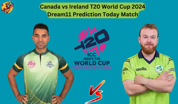 Canada vs Ireland T20 World Cup 2024 Dream11 Prediction Today Match
