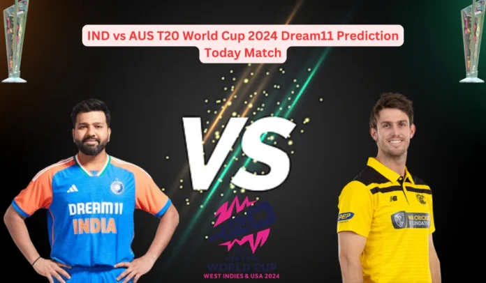 IND vs AUS T20 World Cup 2024 Dream11 Prediction Today Match