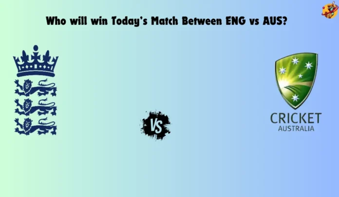 Who will win today’s match between ENG vs AUS?