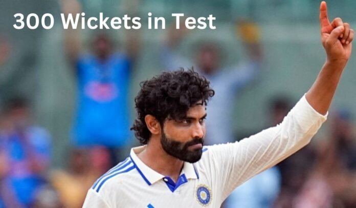 Ravindra Jadeja 300 wickets in Test