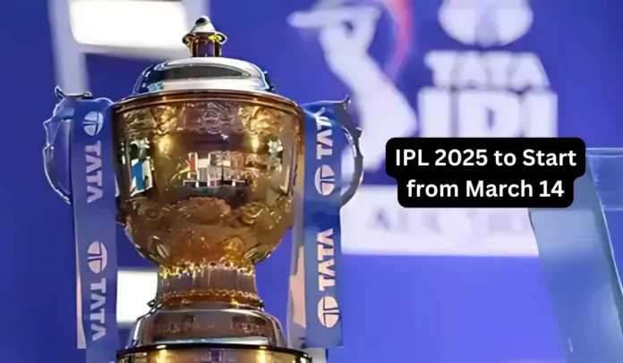 IPL 2025 to Start from March 14