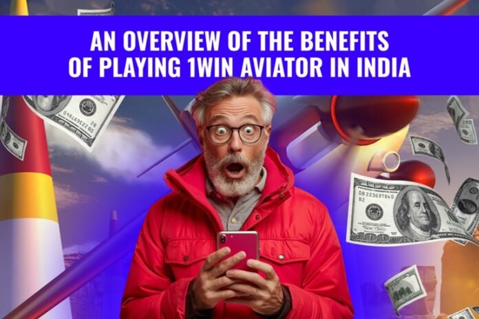 An Overview of the Benefits of Playing 1Win Aviator in India