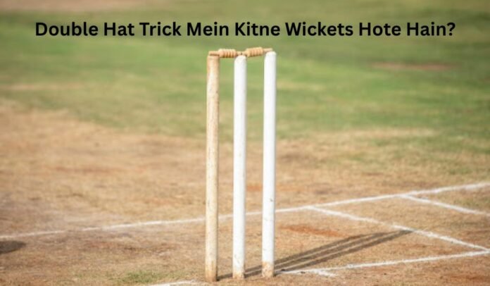 Cricket Wickets Double Hat Trick Mein Kitne Wickets Hote Hain?