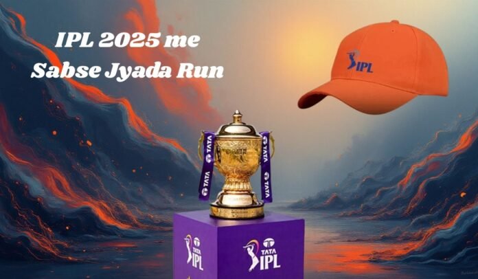 IPL 2025 me Sabse Jyada Run IPL 2025 me Sabse Jyada Run