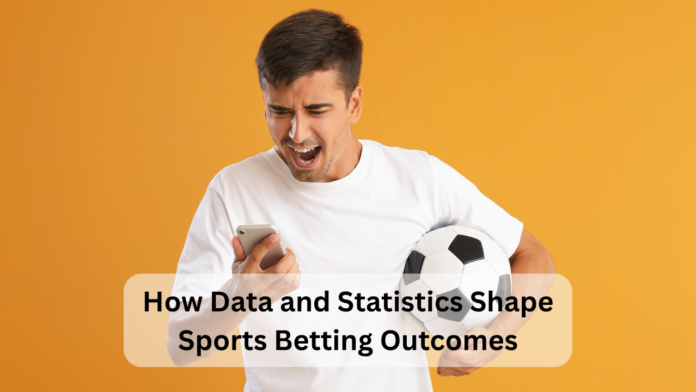 How Data and Statistics Shape Sports Betting Outcomes How Data and Statistics Shape Sports Betting Outcomes